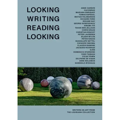 Looking Writing Reading Looking: Writers on Art from the Louisiana Collection