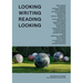 Looking Writing Reading Looking: Writers on Art from the Louisiana Collection