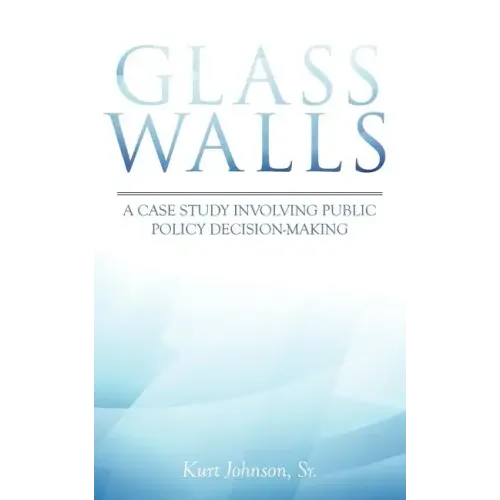 Glass Walls: A case study involving public policy decision-making