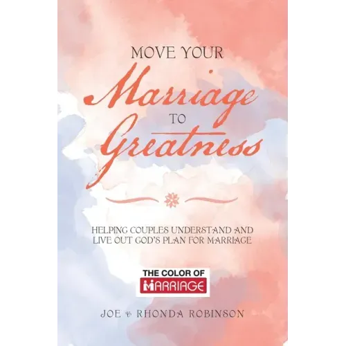 Move Your Marriage to Greatness: Helping Couples Understand and Live out God's Plan for Marriage