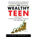 The Wealthy Teen: A Guide for Teens, Parents and Mentors