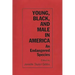 Young, Black, and Male in America: An Endangered Species