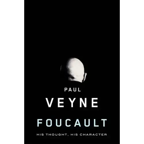 Foucault: His Thought, His Character