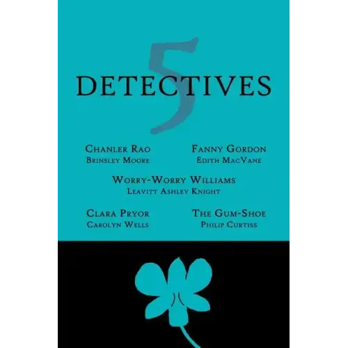 5 Detectives: Chanler Rao, Worry-Worry Williams, Miss Fanny Gordon, Clara Pryor, The "Gum-Shoe"