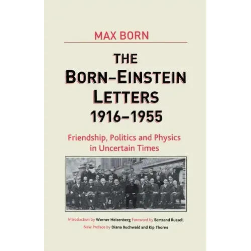 Born-Einstein Letters, 1916-1955: Friendship, Politics and Physics in Uncertain Times