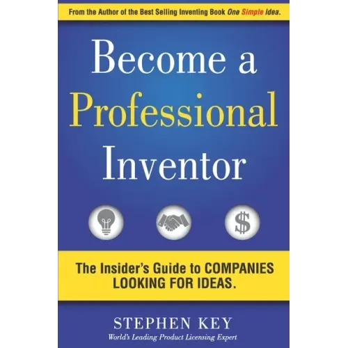Become a Professional Inventor: The Insider's Guide to Companies Looking for Ideas