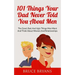 101 Things Your Dad Never Told You About Men: The Good, Bad, And Ugly Things Men Want And Think About Women And Relationships