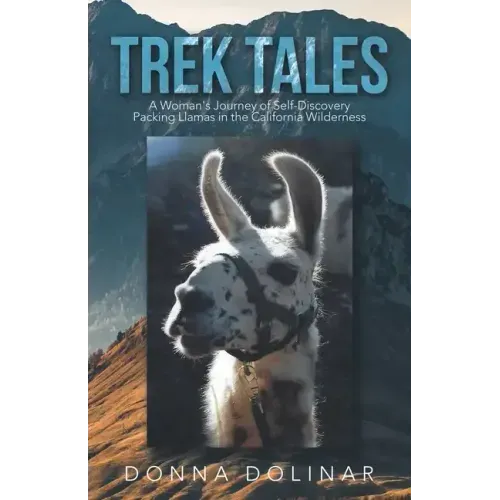 Trek Tales: A Woman's Journey of Self-Discovery Packing Llamas in the California Wilderness