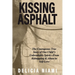 Kissing Asphalt: The Courageous True Story of One Child's Unbreakable Spirit-From Kidnapping & Abuse to Self-Love
