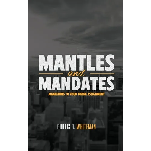 Mantles and Mandates: Awakening to your Divine Assignment