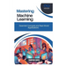 Mastering Machine Learning: Essential Concepts and Real-World Applications
