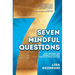 Seven Mindful Questions