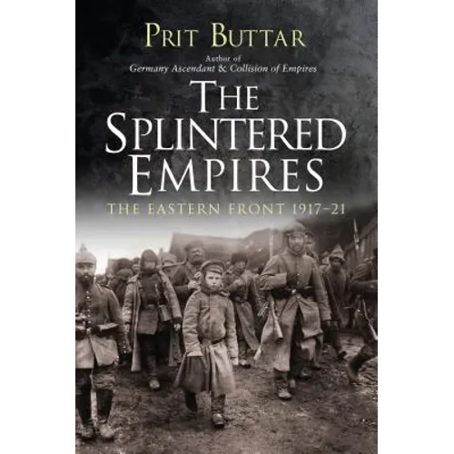 The Splintered Empires: The Eastern Front 1917-21