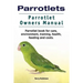 Parrotlets. Parrotlet Owners Manual. Parrotlet Book for Care, Environment, Training, Health, Feeding and Costs.