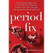 Period Fix: Using Diet and Supplements as Clinically Proven Strategies to Harness Your Inner Strength Throughout Your Period and Beyond