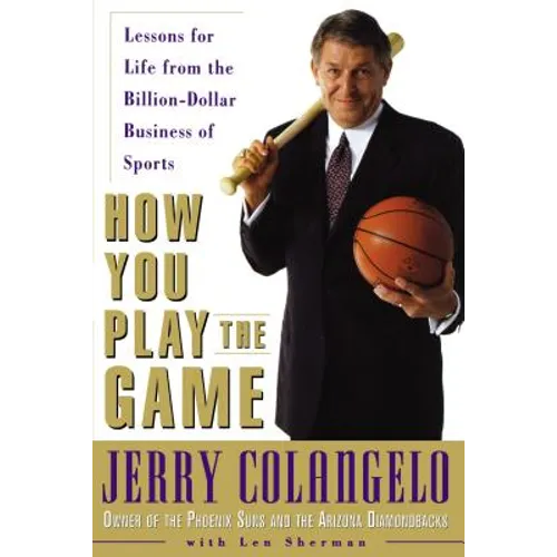 How You Play the Game: Lessons for Life from the Billion-Dollar Business of Sports - Paperback