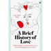 A Brief History of Love: What Attracts Us, How We Fall in Love and Why Biology Screws It All Up