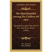 The Most Beautiful Among The Children Of Men: Meditations Upon The Life Of Our Lord Jesus Christ (1884)
