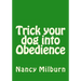 Trick your dog into Obedience