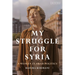 My Struggle for Syria: A Woman in Arab Politics
