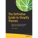 The Definitive Guide to Shopify Themes: Master the Design Skills to Build World-Class Ecommerce Sites