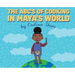 The ABC's of Cooking in Maya's World