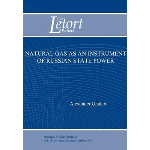 Natural Gas as an Instrument of Russian State Power (Letort Paper)