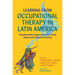 Learning from Occupational Therapy in Latin America: Transformative Approaches for Social Justice and Inclusive Practice