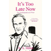 It's Too Late Now: The Autobiography of a Writer