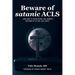 Beware of Satanic ACLS: And How to Avoid Being the Enemies' Arithmetic in the Last Days!