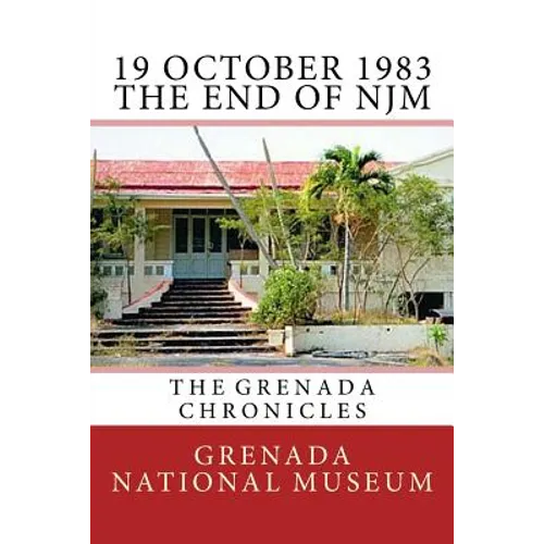 19 October 1983 - The End of NJM: The Grenada Chronicles