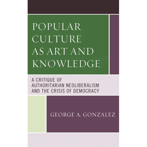 Popular Culture as Art and Knowledge: A Critique of Authoritarian Neoliberalism and the Crisis of Democracy