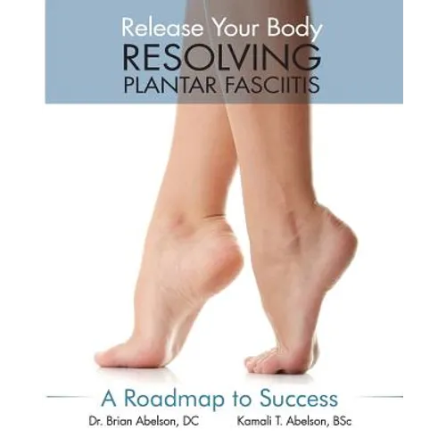 Resolving Plantar Fasciitis - A Roadmap to Success