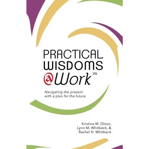 Practical Wisdoms @ Work: Navigating the present with a plan for the future