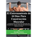 El Entrenamiento de 30 Días Para Construcción Muscular: La Solución Para Aumentar Masa Muscular, Para Fisiculturistas, Atletas, y Personas Que Solo De