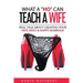 What A 'Ho' Can Teach A Wife: Real Talk About Creating Your Hot, Holy & Happy Marriage