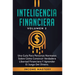 Inteligencia Financiera: Una Guía Para Personas Normales Sobre Cómo Construir Verdadera Libertad Financiera Y Aprender El Juego Del Dinero Volumen 2