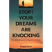 Stop! Your Dreams Are Knocking: Be Inspired to Live According to Your Purpose