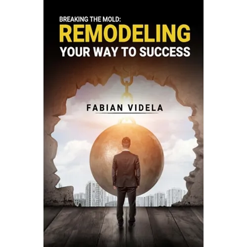 Breaking the mold: Remodeling Your Way to Success