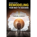 Breaking the mold: Remodeling Your Way to Success