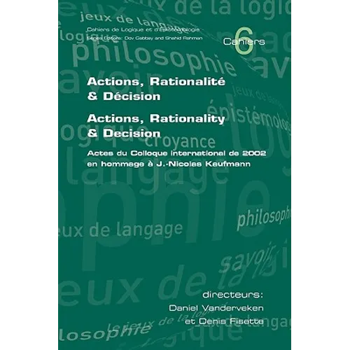 Actions, Rationalite & Decision. Actions, Rationality & Decision. Actes du Colloque international de 2002 en hommage a J.-Nicholas Kaufmann