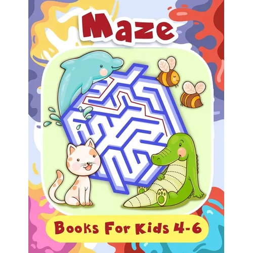 Maze Books For Kids 4-6: Fun First Mazes for Kids 4-6, 6-8 Year Olds