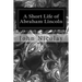 A Short Life of Abraham Lincoln