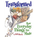 Transformed: How Everyday Things Are Made