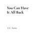 You Can Have It All Back