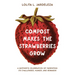 Compost Makes the Strawberries Grow: A Mother's Celebration of Parenting - Its Challenges, Humor, and Rewards