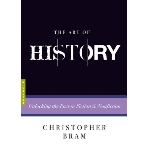 The Art of History: Unlocking the Past in Fiction and Nonfiction