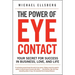 The Power of Eye Contact: Your Secret for Success in Business, Love, and Life
