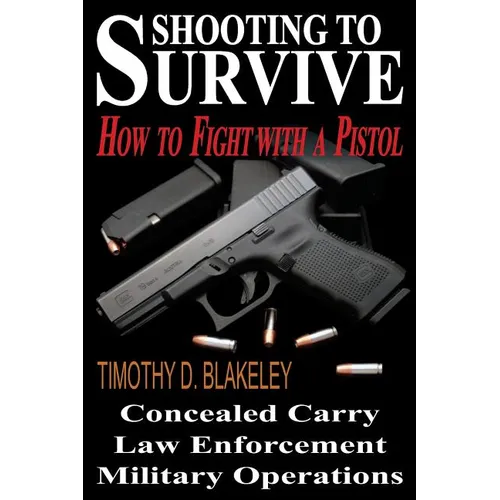 Shooting to Survive: How to Fight with a Pistol - Paperback