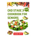 Ckd Stage 3 Cookbook for Seniors: Healthy Low Sodium Recipes to Prevent Dialysis and Improve Renal Functions